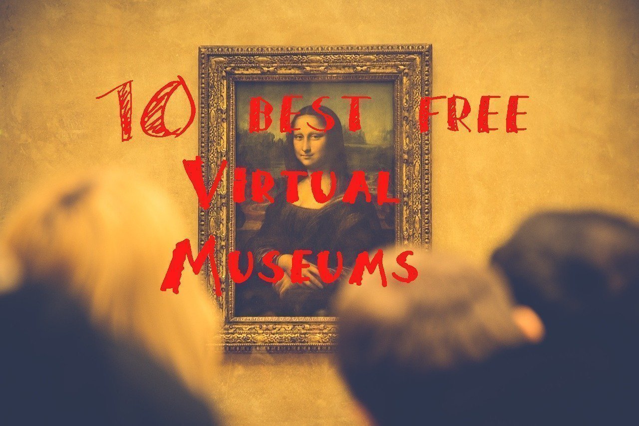 The Best 10 free Virtual Museums with Virtual Tours online